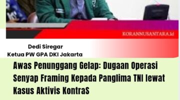 Awas Operasi Senyap! Lewat kasus Aktivis KontraS Ada Yang Digiring untuk Framing Panglima TNI